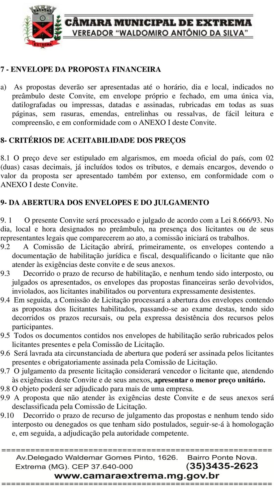 deste Convite. 8- CRITÉRIOS DE ACEITABILIDADE DOS PREÇOS 8.