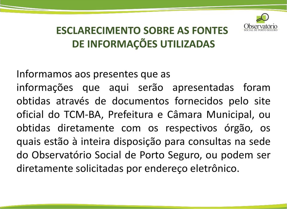 Câmara Municipal, ou obtidas diretamente com os respectivos órgão, os quais estão à inteira disposição para