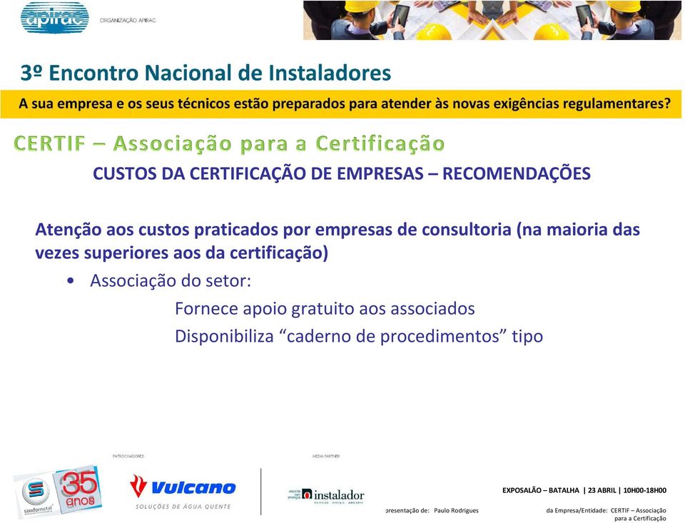 vezes superiores aos da certificação) Associação do setor: