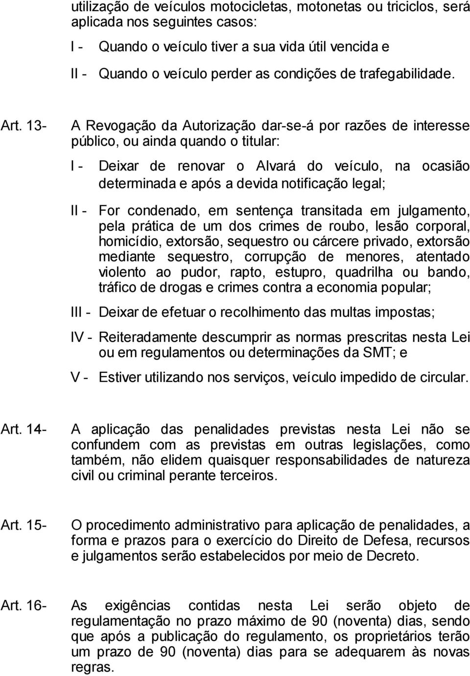 13- A Revogação da Autorização dar-se-á por razões de interesse público, ou ainda quando o titular: I - Deixar de renovar o Alvará do veículo, na ocasião determinada e após a devida notificação