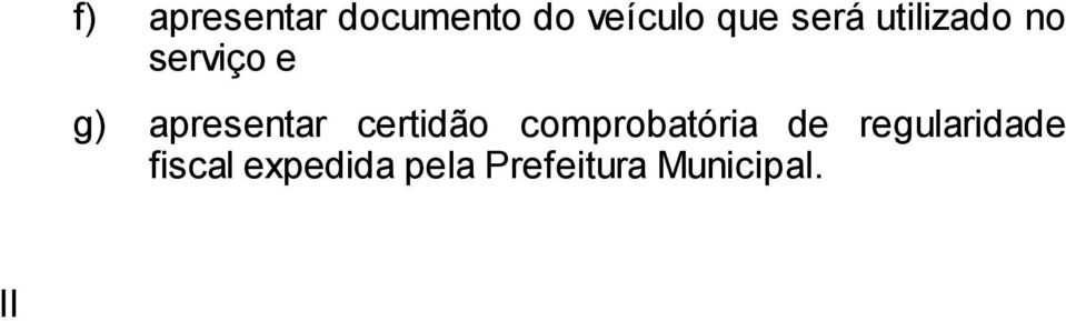 expedida pela Prefeitura Municipal; d) apresentar relação de condutores, observando os requisitos exigidos no inciso I deste artigo; e e) apresentar documentos dos veículos a serem utilizados no