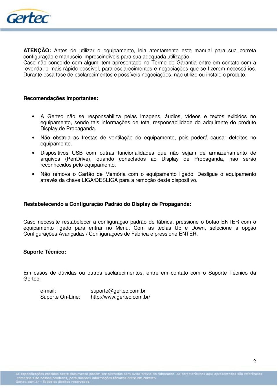 Durante essa fase de esclarecimentos e possíveis negociações, não utilize ou instale o produto.