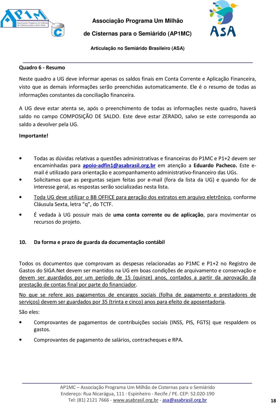 A UG deve estar atenta se, após o preenchimento de todas as informações neste quadro, haverá saldo no campo COMPOSIÇÃO DE SALDO.