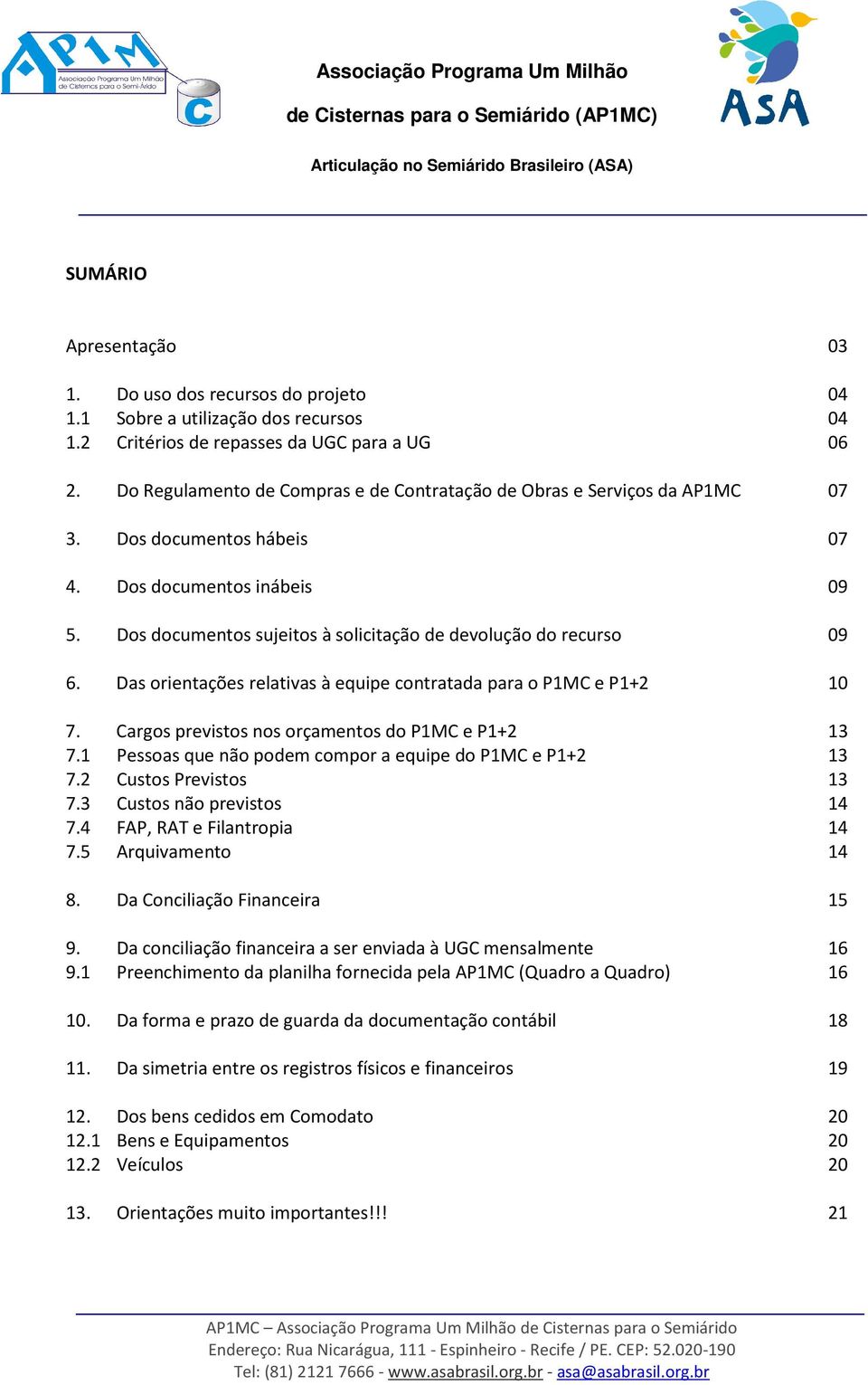 Dos documentos sujeitos à solicitação de devolução do recurso 09 6. Das orientações relativas à equipe contratada para o P1MC e P1+2 10 7. Cargos previstos nos orçamentos do P1MC e P1+2 13 7.