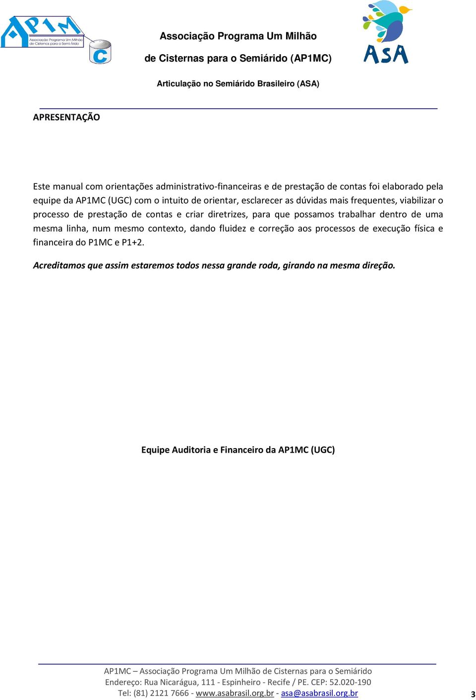 mesma linha, num mesmo contexto, dando fluidez e correção aos processos de execução física e financeira do P1MC e P1+2.