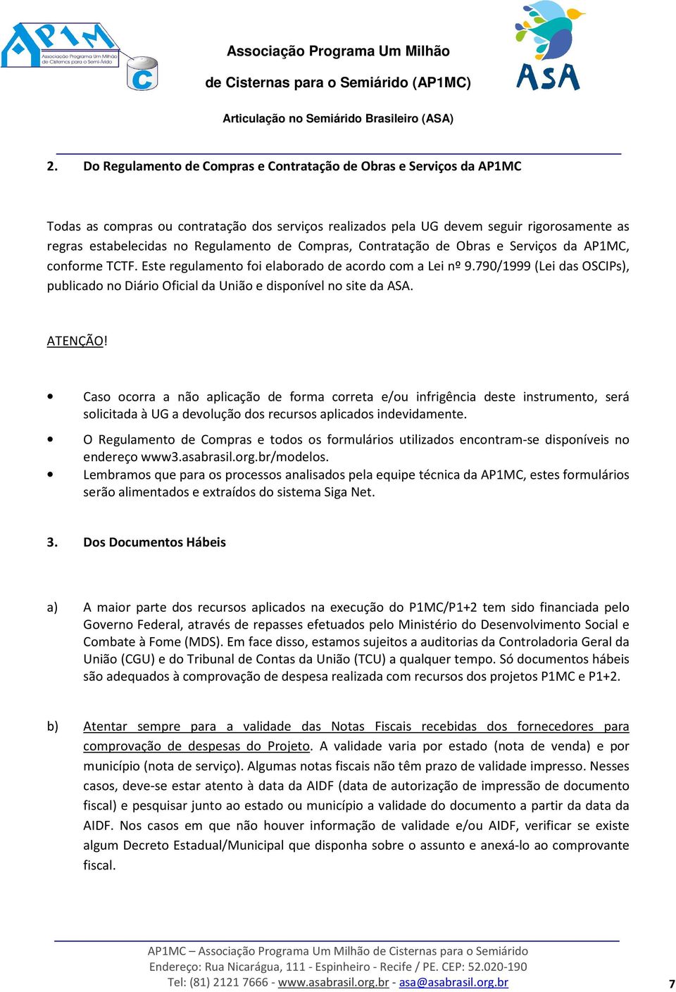 790/1999 (Lei das OSCIPs), publicado no Diário Oficial da União e disponível no site da ASA. ATENÇÃO!