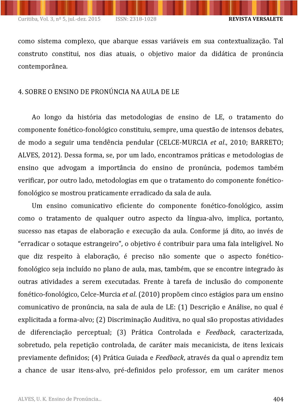 modo a seguir uma tendência pendular (CELCE-MURCIA et al., 2010; BARRETO; ALVES, 2012).