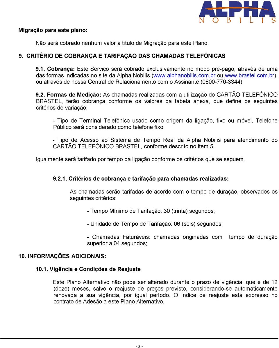 br ou www.brastel.com.br), ou através de nossa Central de Relacionamento com o Assinante (0800-770-3344). 9.2.