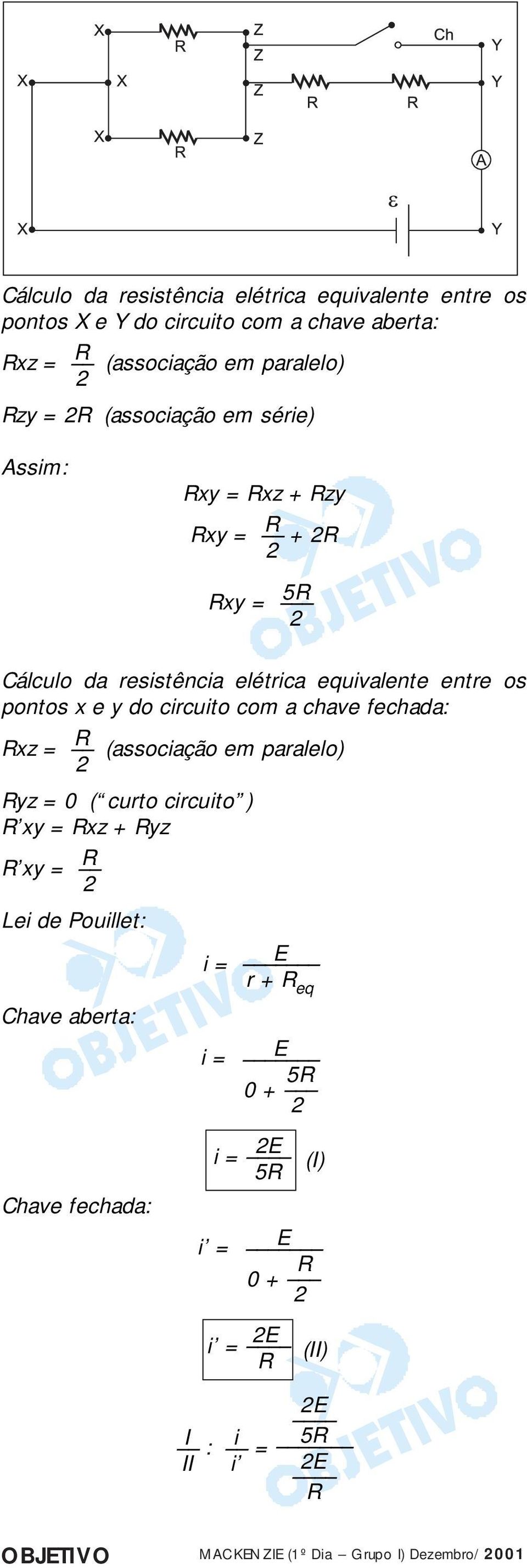 x e y o circuito com a chave fechaa: xz (associação em paralelo) yz 0 ( curto circuito ) xy xz + yz xy Lei e Pouillet: