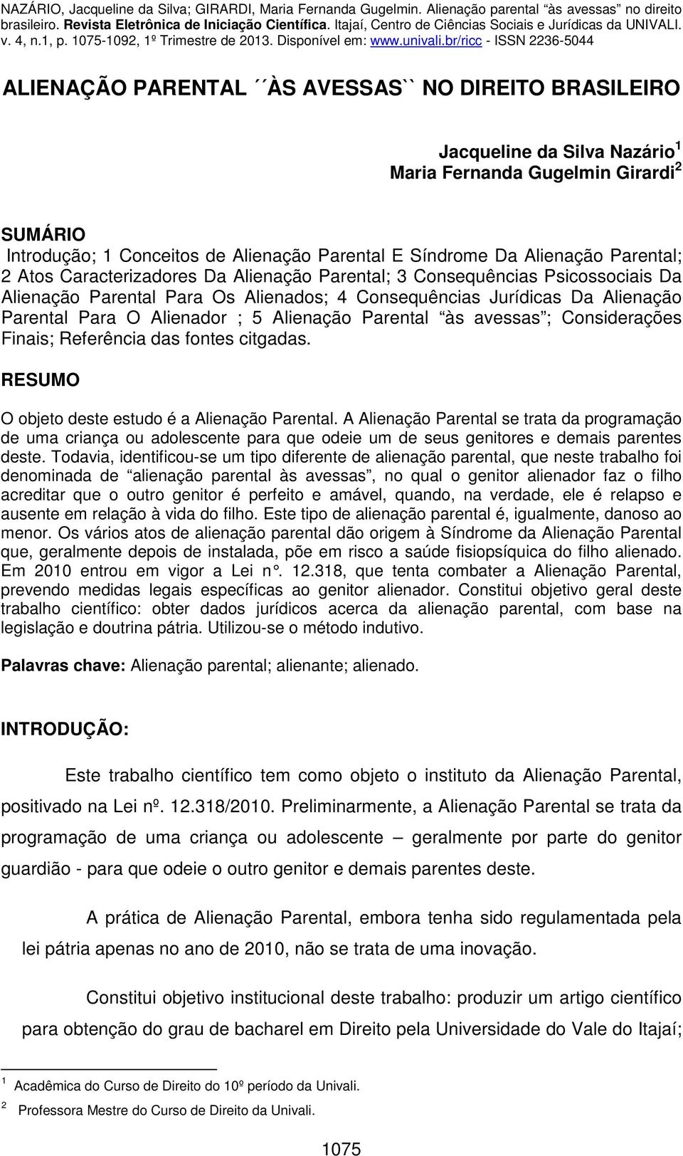 Alienação Parental às avessas ; Considerações Finais; Referência das fontes citgadas. RESUMO O objeto deste estudo é a Alienação Parental.