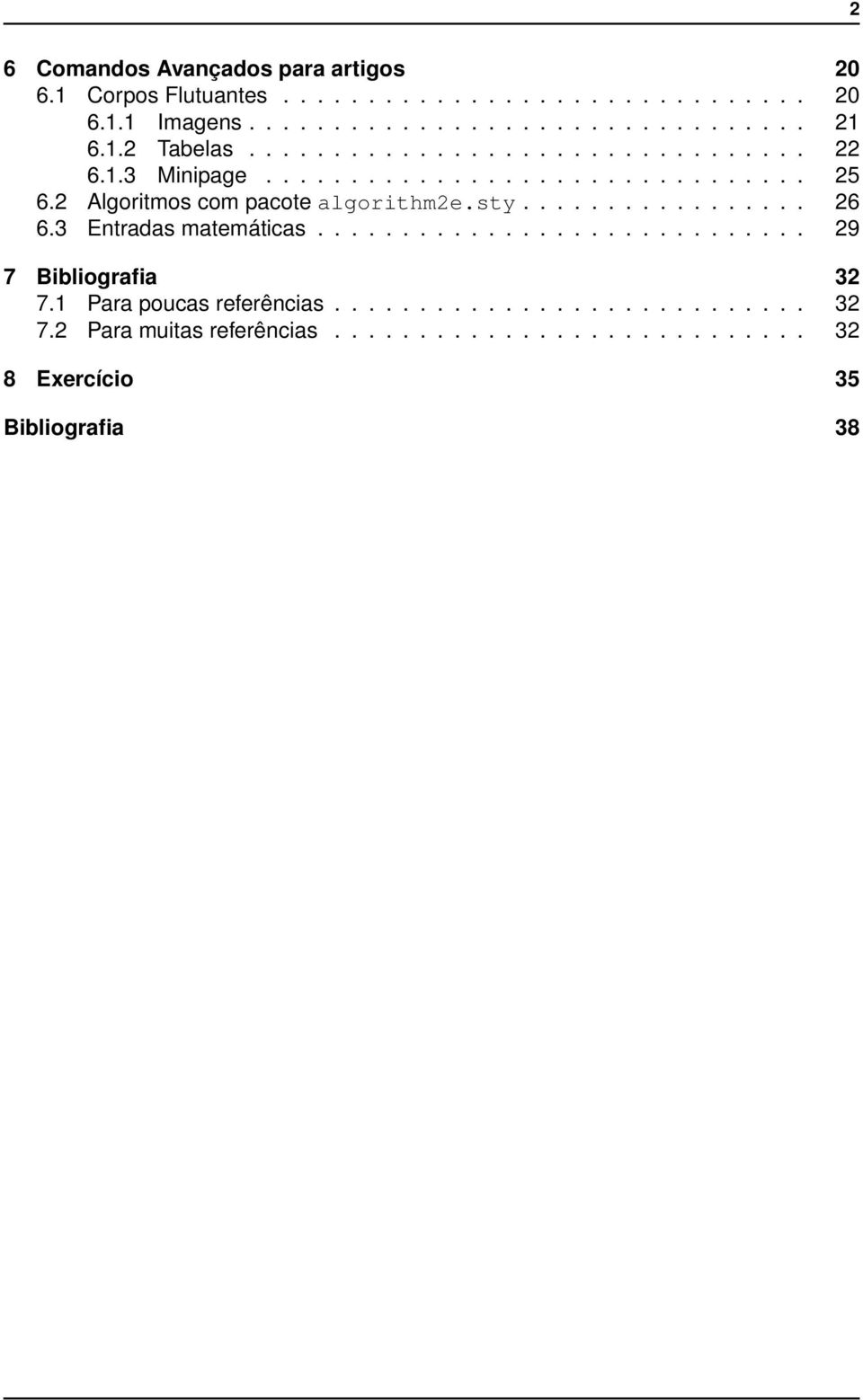 2 Algoritmos com pacote algorithm2e.sty................. 26 6.3 Entradas matemáticas............................. 29 7 Bibliografia 32 7.