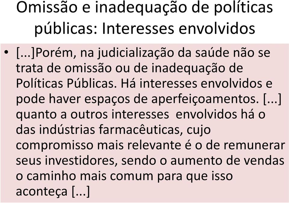 Há interesses envolvidos e pode haver espaços de aperfeiçoamentos. [.