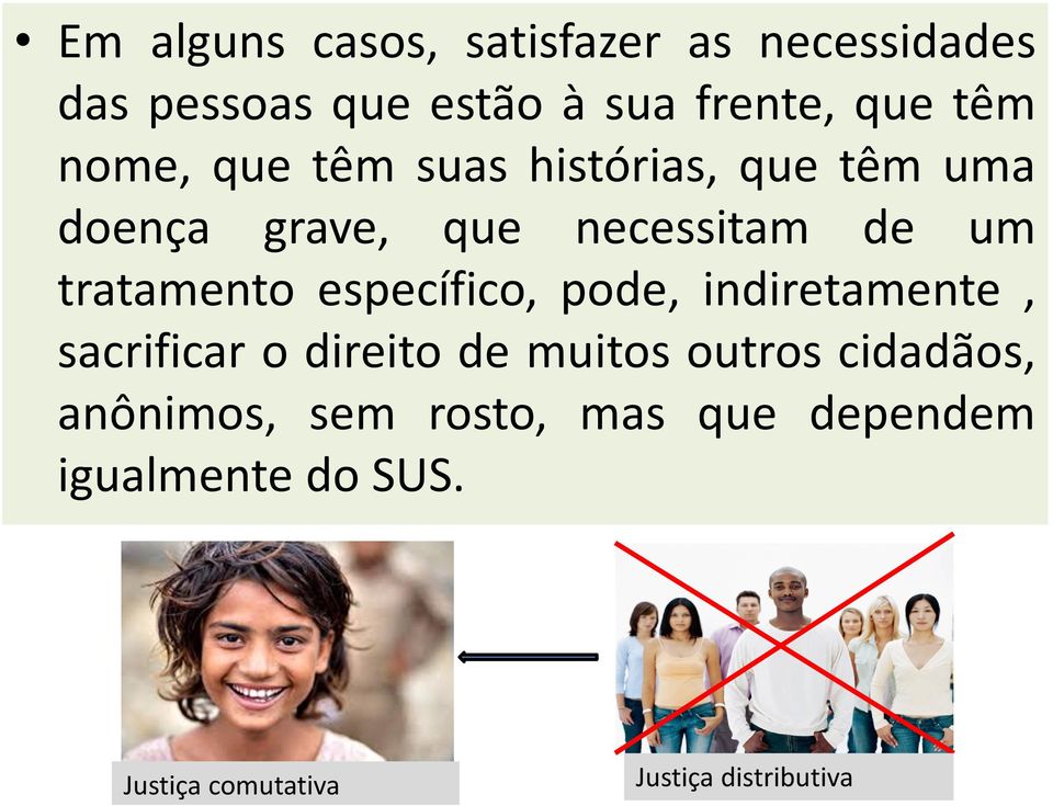 específico, pode, indiretamente, sacrificar o direito de muitos outros cidadãos,