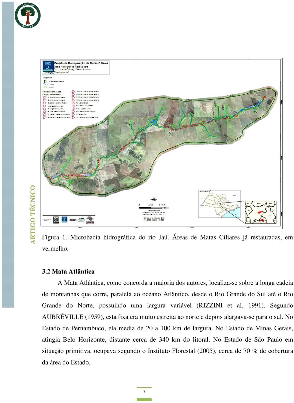 o Rio Grande do Norte, possuindo uma largura variável (RIZZINI et al, 1991). Segundo AUBRÉVILLE (1959), esta fixa era muito estreita ao norte e depois alargava-se para o sul.