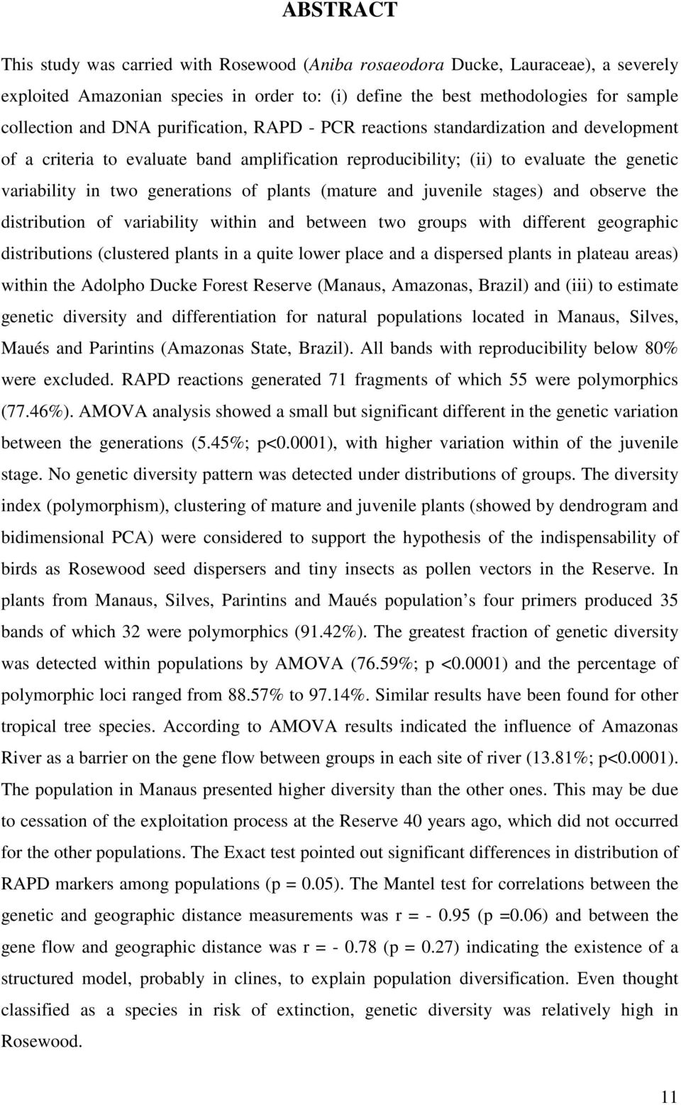 (mature and juvenile stages) and observe the distribution of variability within and between two groups with different geographic distributions (clustered plants in a quite lower place and a dispersed