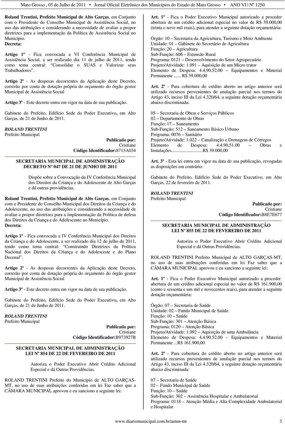 Decreta: Artigo 1º - Fica convocada a VI Conferência Municipal de Assistência Social, a ser realizado dia 11 de julho de 2011, tendo como tema central: Consolidar o SUAS e Valorizar seus