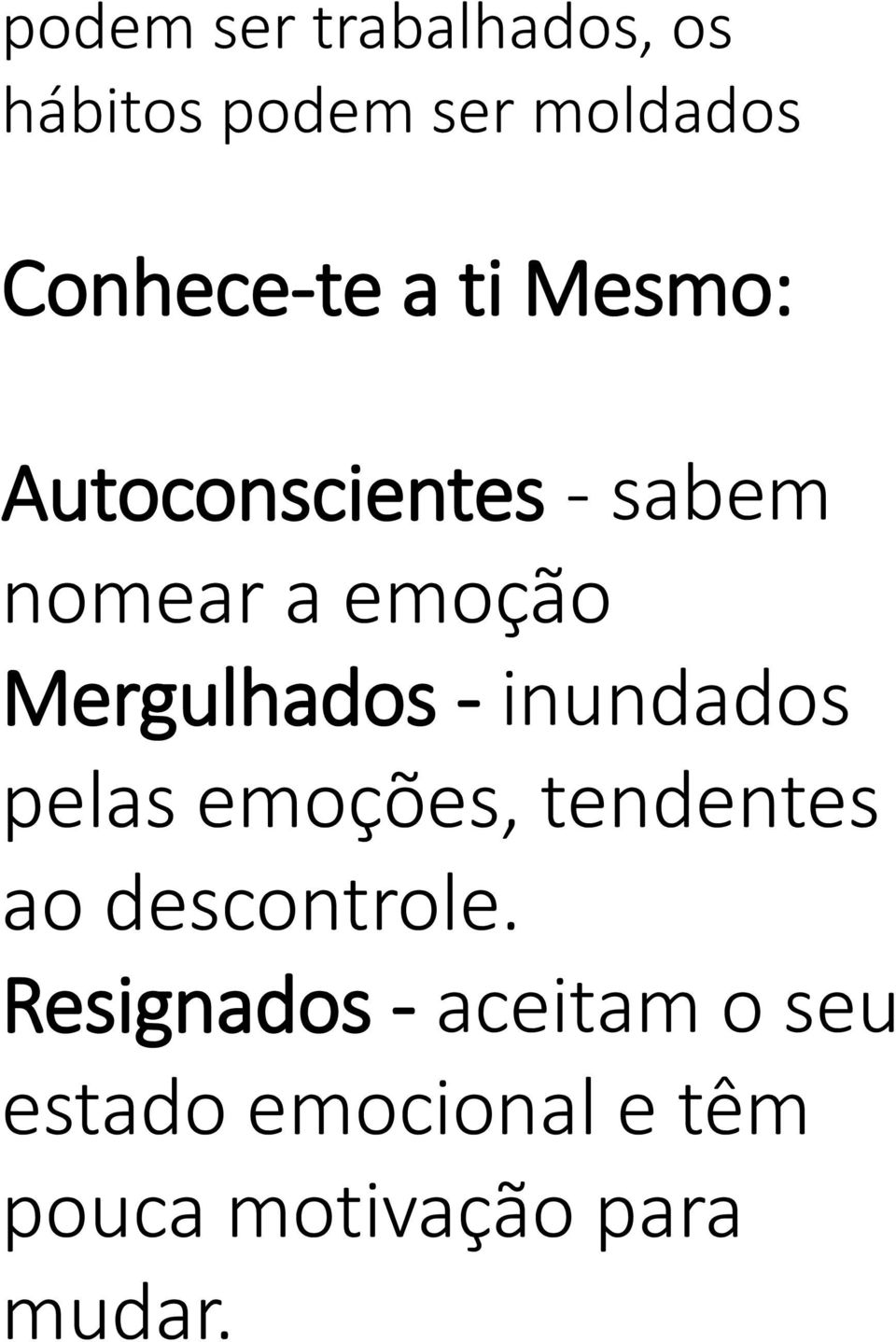 - inundados pelas emoções, tendentes ao descontrole.