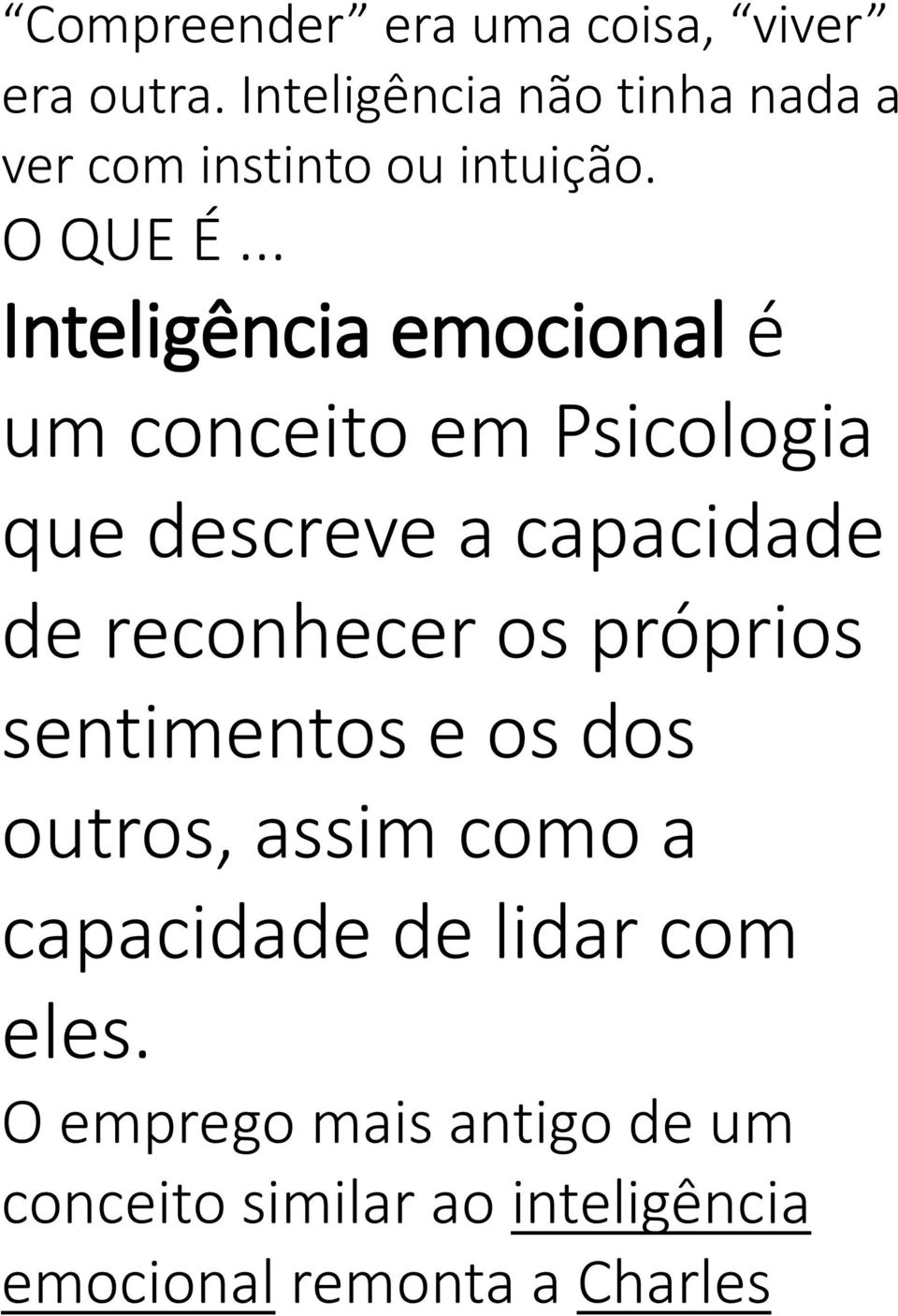 .. Inteligência emocional é um conceito em Psicologia que descreve a capacidade de reconhecer