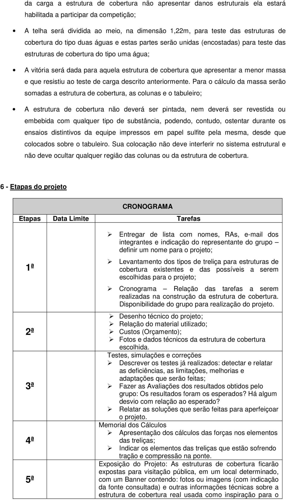 menor massa e que resistiu ao teste de carga descrito anteriormente.