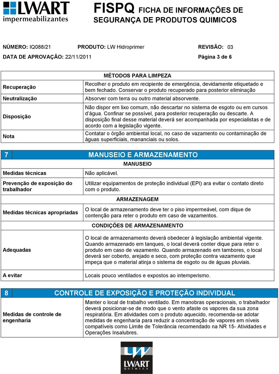 Confinar se possível, para posterior recuperação ou descarte. A disposição final desse material deverá ser acompanhada por especialistas e de acordo com a legislação vigente.