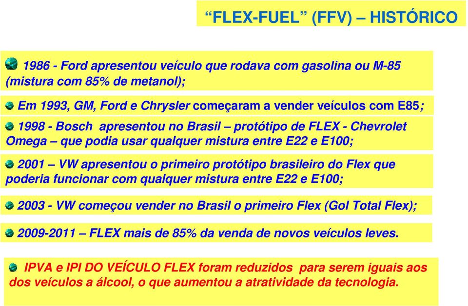 protótipo brasileiro do Flex que poderia funcionar com qualquer mistura entre E22 e E100; 2003 - VW começou vender no Brasil o primeiro Flex (Gol Total Flex); 2009-2011