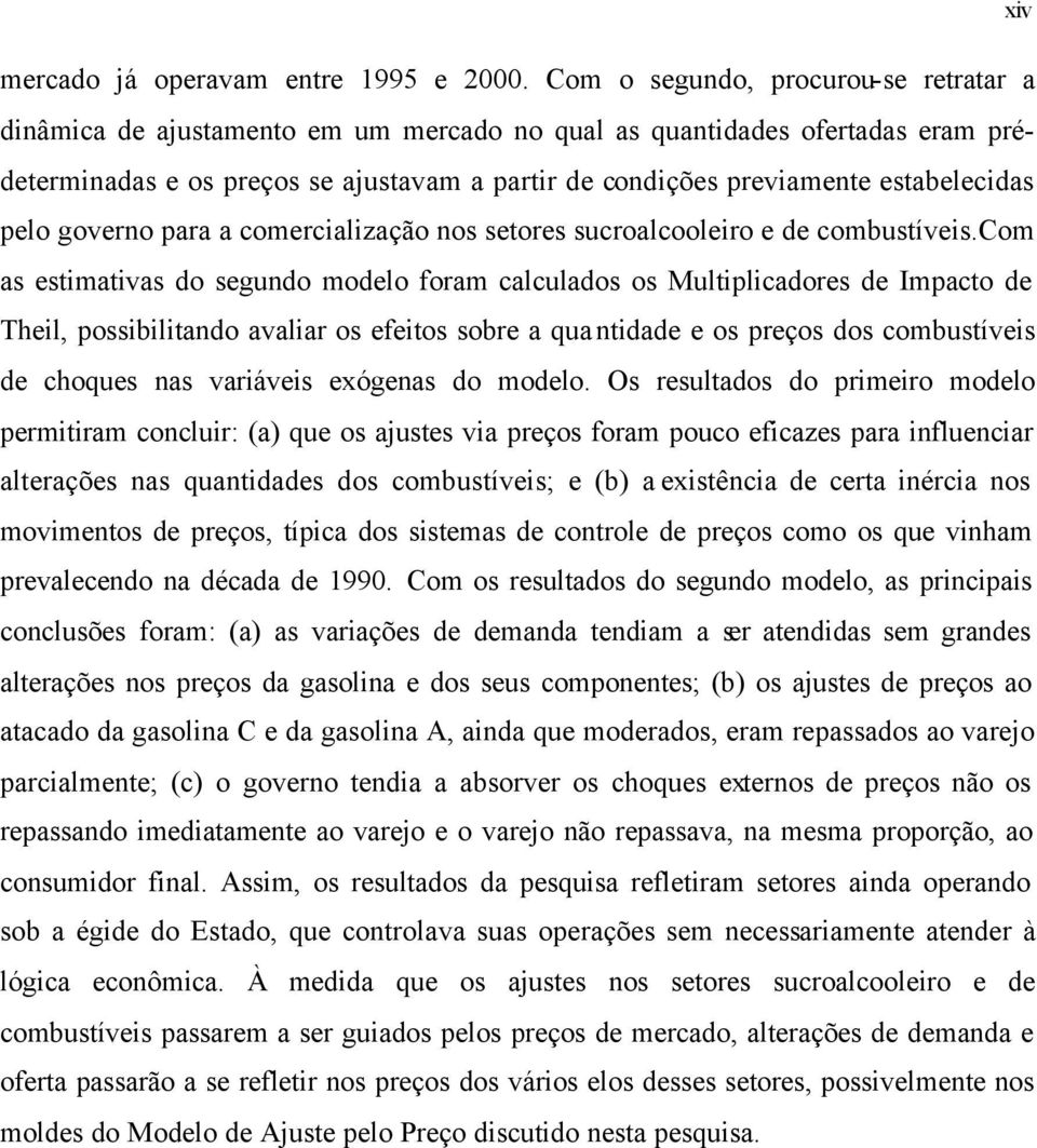 governo para a comercialização nos seores sucroalcooleiro e de combusíveis.