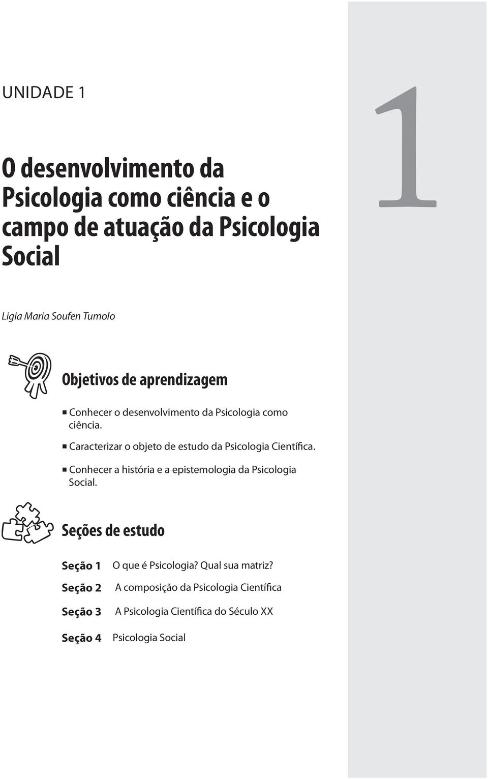 n Caracterizar o objeto de estudo da Psicologia Científica. n Conhecer a história e a epistemologia da Psicologia Social.