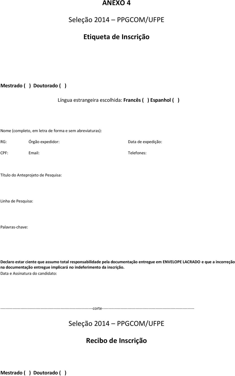 responsabilidade pela documentação entregue em ENVELOPE LACRADO e que a incorreção na documentação entregue implicará no indeferimento da inscrição.