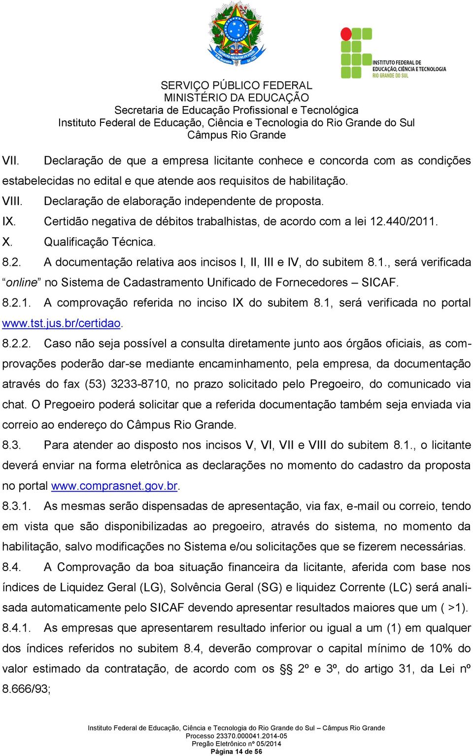 1., será verificada online no Sistema de Cadastramento Unificado de Fornecedores SICAF. 8.2.