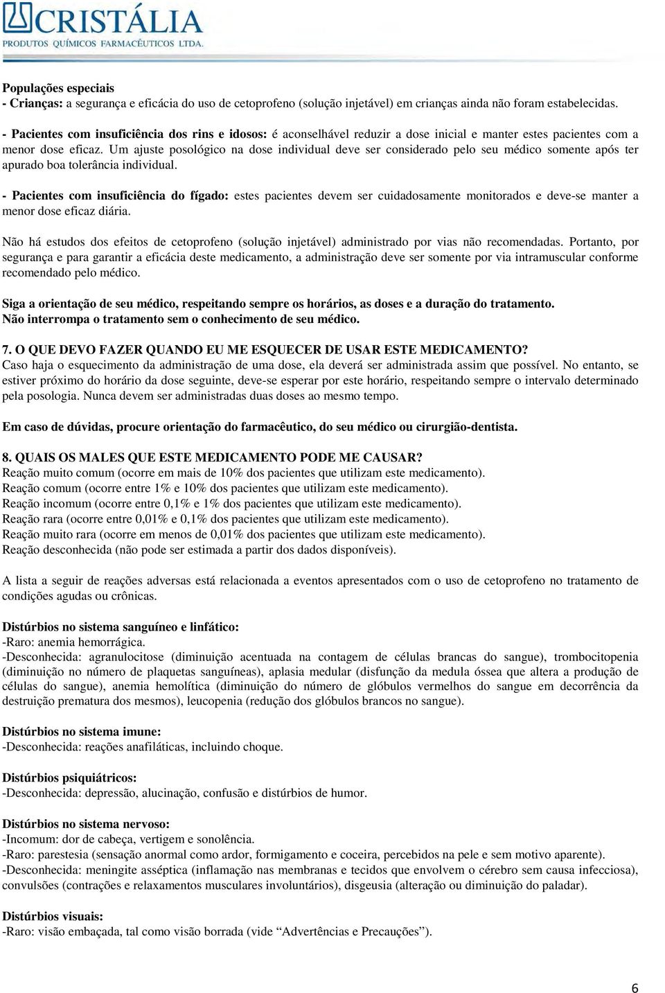 Um ajuste posológico na dose individual deve ser considerado pelo seu médico somente após ter apurado boa tolerância individual.