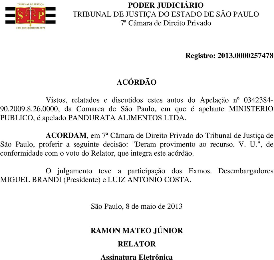 ACORDAM, em do Tribunal de Justiça de São Paulo, proferir a seguinte decisão: "Deram provimento ao recurso. V. U.