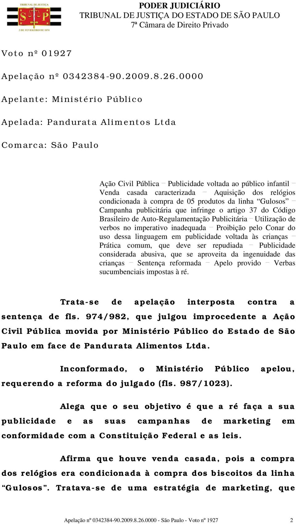 condicionada à compra de 05 produtos da linha Gulosos Campanha publicitária que infringe o artigo 37 do Código Brasileiro de Auto-Regulamentação Publicitária Utilização de verbos no imperativo