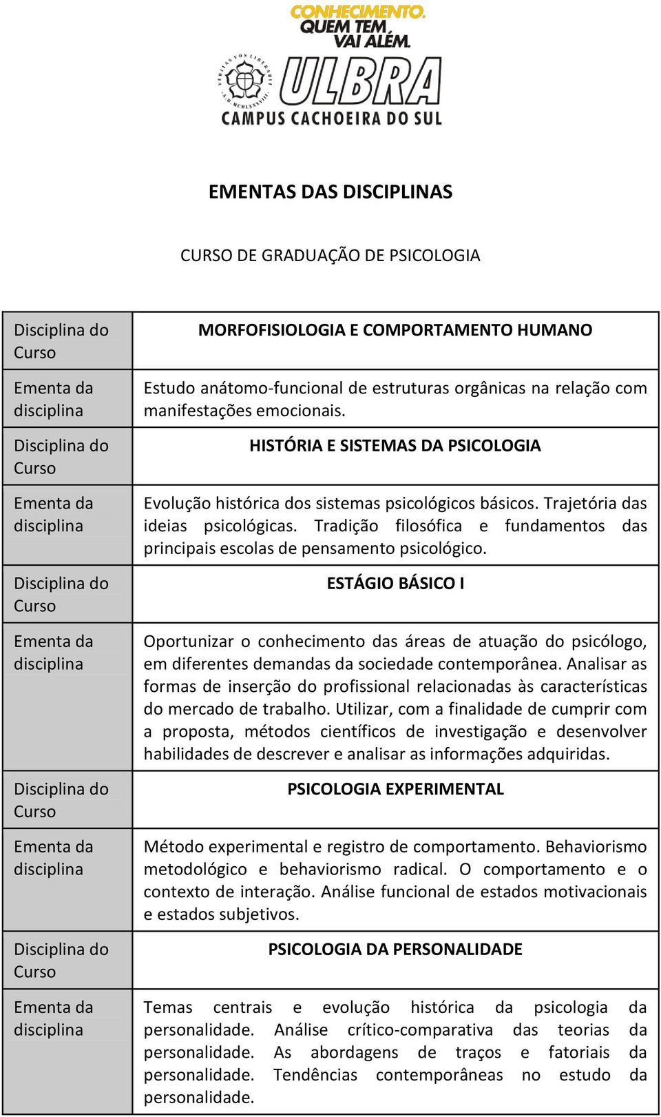 Tradição filosófica e fundamentos das principais escolas de pensamento psicológico.