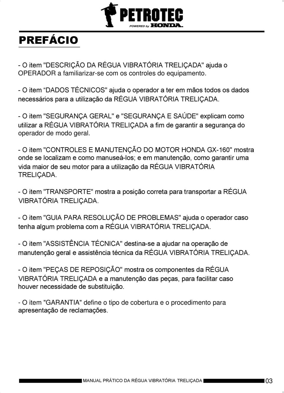 - O item "SEGURANÇA GERAL" e "SEGURANÇA E SAÚDE" explicam como utilizar a RÉGUA VIBRATÓRIA TRELIÇADA a fim de garantir a segurança do operador de modo geral.