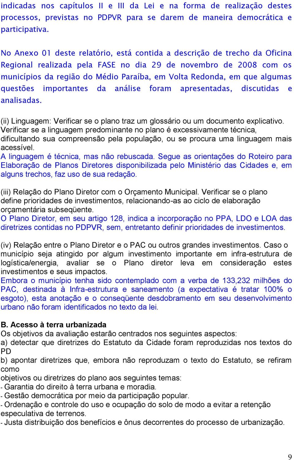 em que algumas questões importantes da análise foram apresentadas, discutidas e analisadas. (ii) Linguagem: Verificar se o plano traz um glossário ou um documento explicativo.