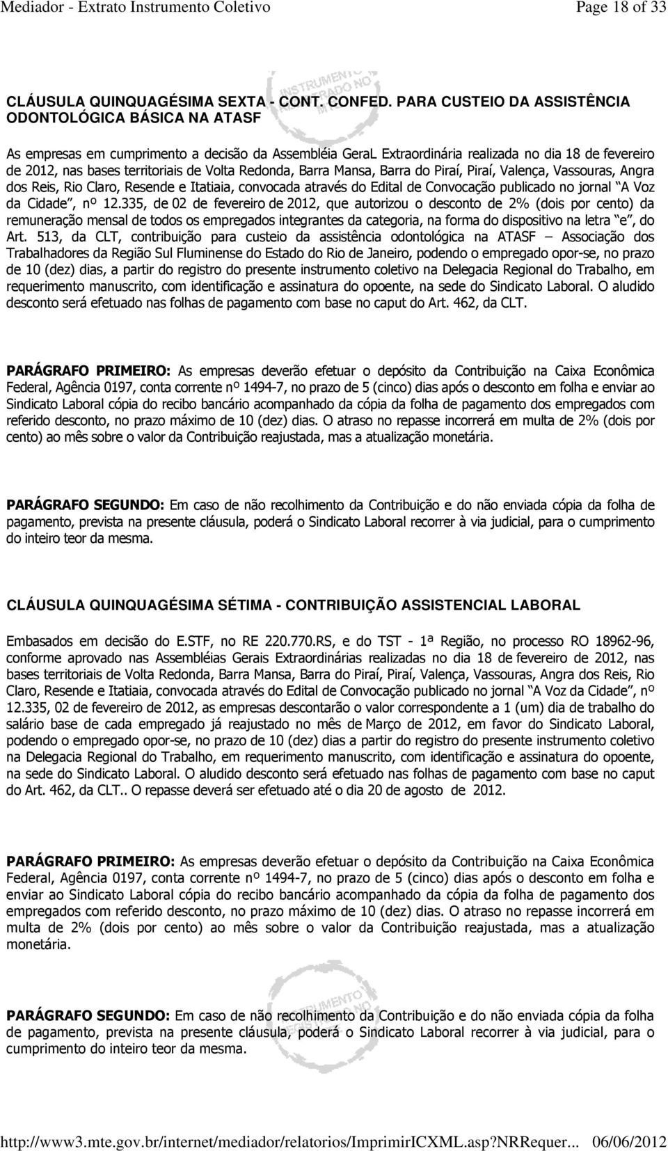 Volta Redonda, Barra Mansa, Barra do Piraí, Piraí, Valença, Vassouras, Angra dos Reis, Rio Claro, Resende e Itatiaia, convocada através do Edital de Convocação publicado no jornal A Voz da Cidade, nº