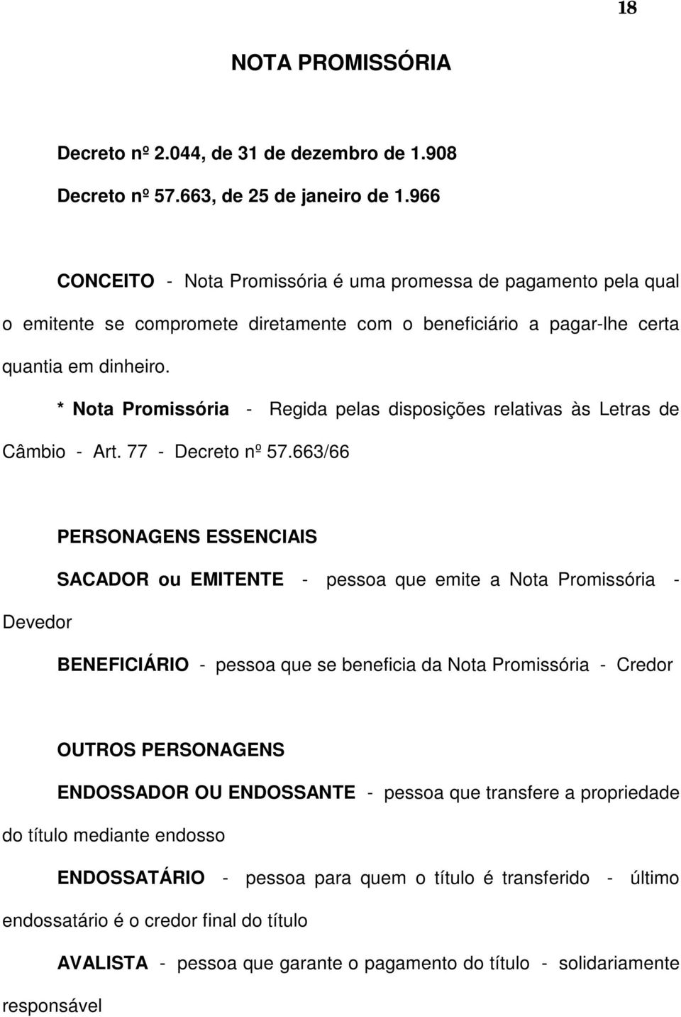 * Nota Promissória - Regida pelas disposições relativas às Letras de Câmbio - Art. 77 - Decreto nº 57.