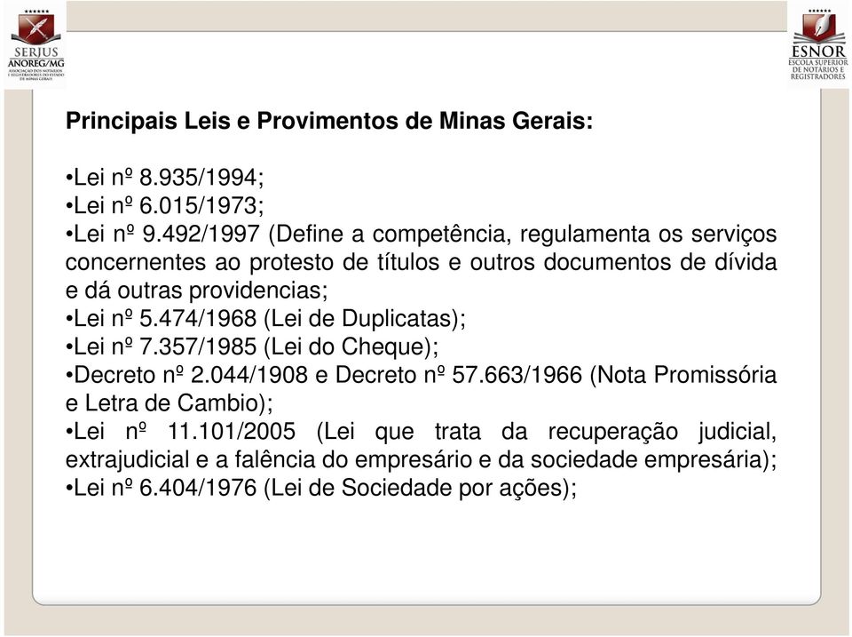 providencias; Lei nº 5.474/1968 (Lei de Duplicatas); Lei nº 7.357/1985 (Lei do Cheque); Decreto nº 2.044/1908 e Decreto nº 57.