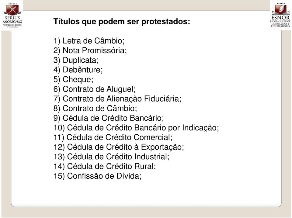 Crédito Bancário; 10) Cédula de Crédito Bancário por Indicação; 11) Cédula de Crédito Comercial; 12) Cédula