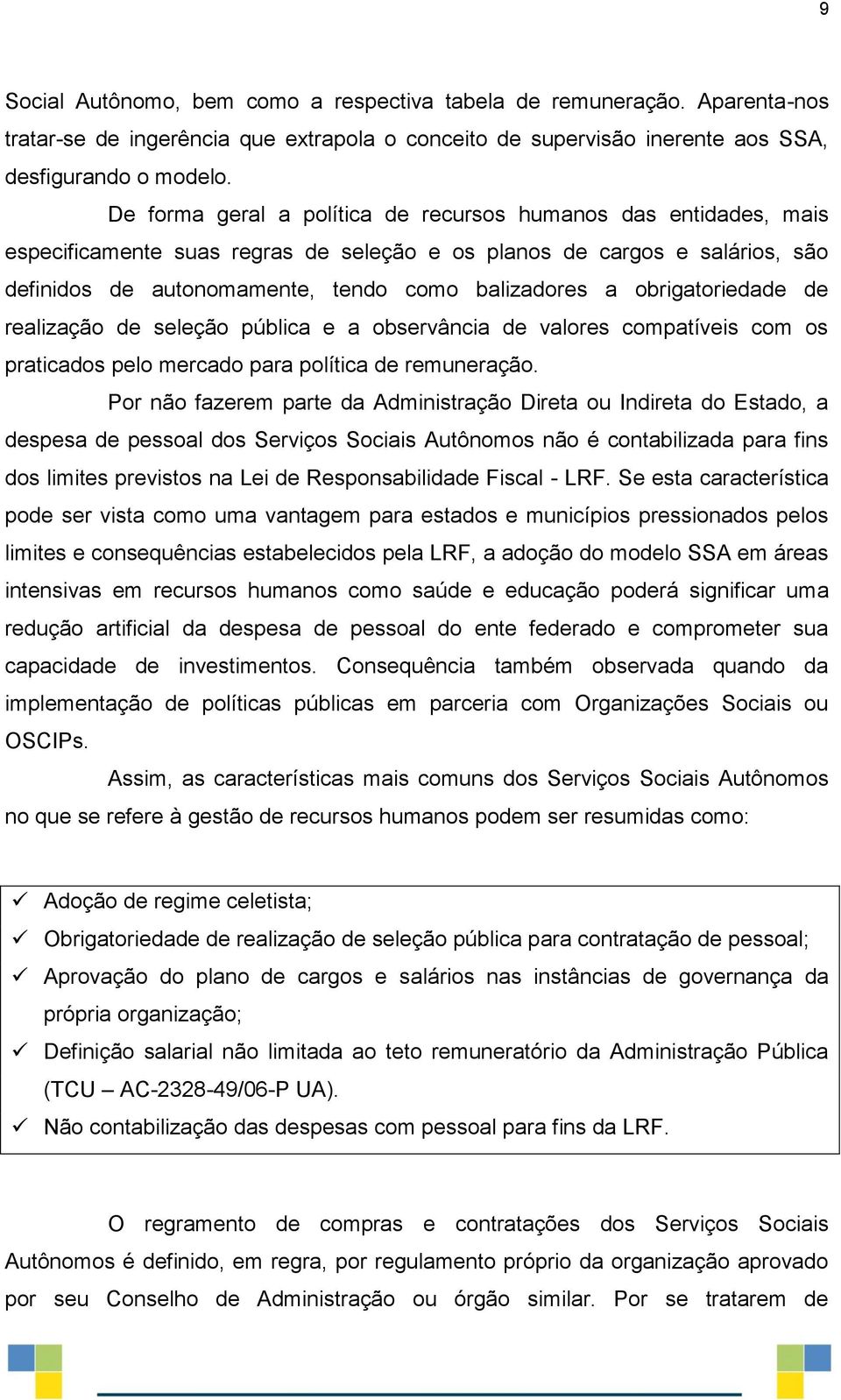 obrigatoriedade de realização de seleção pública e a observância de valores compatíveis com os praticados pelo mercado para política de remuneração.