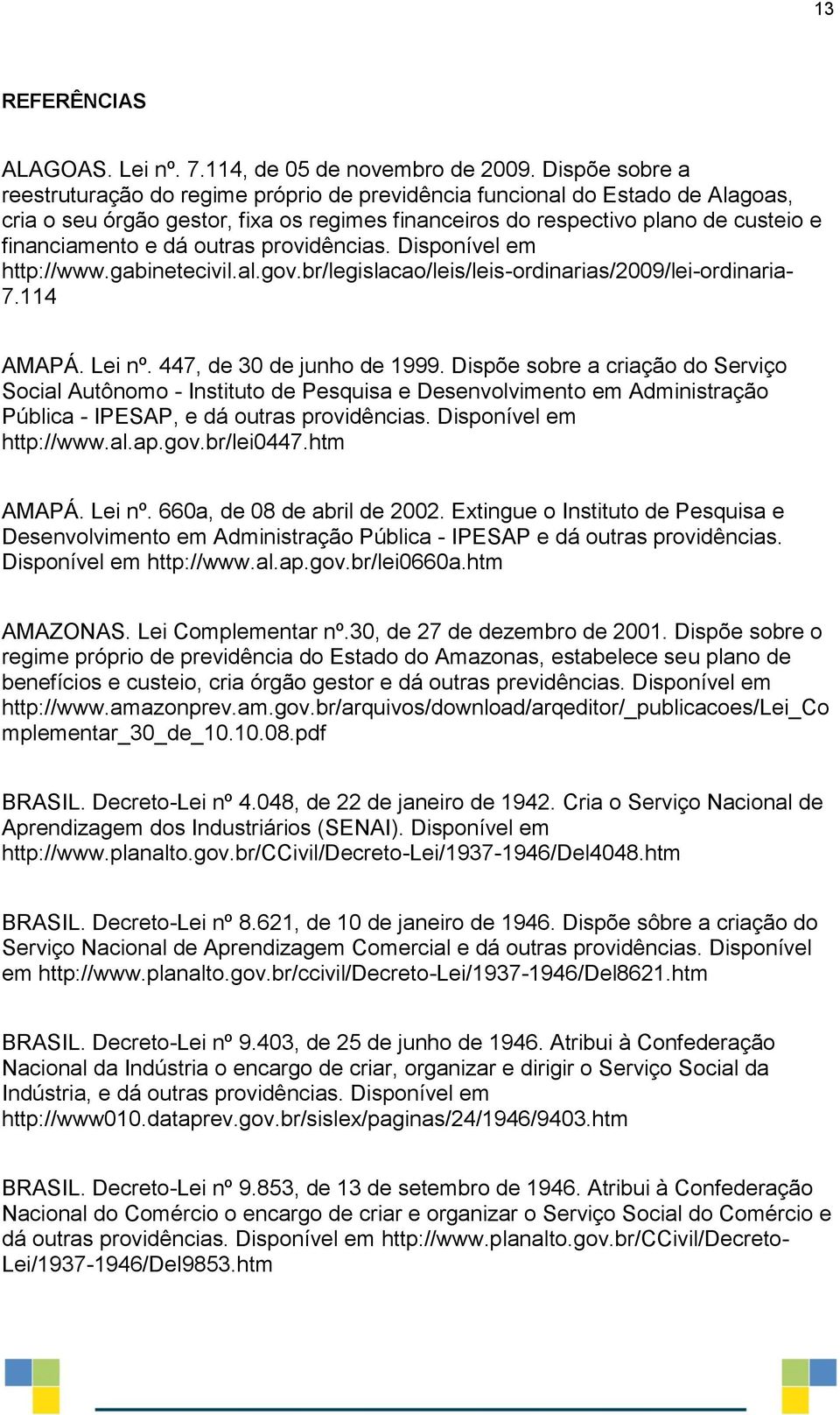 outras providências. Disponível em http://www.gabinetecivil.al.gov.br/legislacao/leis/leis-ordinarias/2009/lei-ordinaria- 7.114 AMAPÁ. Lei nº. 447, de 30 de junho de 1999.