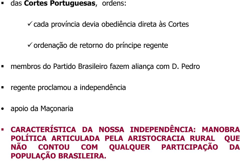 Pedro regente proclamou a independência apoio da Maçonaria CARACTERÍSTICA DA NOSSA