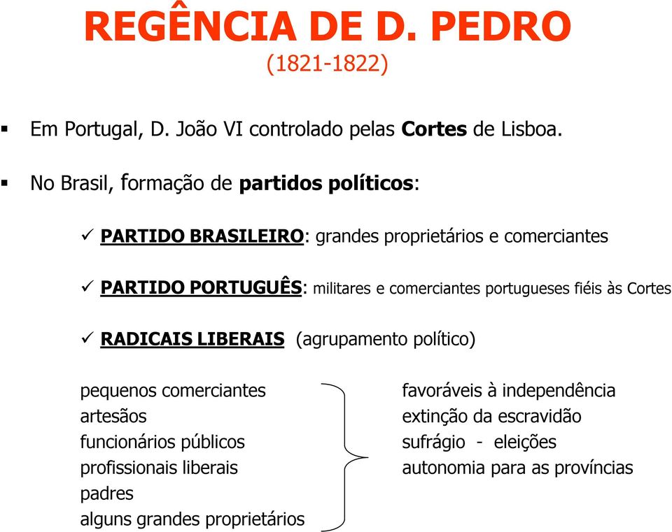 e comerciantes portugueses fiéis às Cortes RADICAIS LIBERAIS (agrupamento político) pequenos comerciantes artesãos funcionários