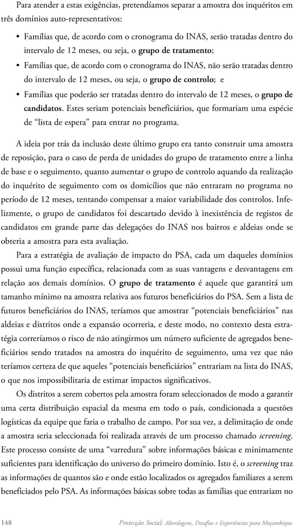 que poderão ser tratadas dentro do intervalo de 12 meses, o grupo de candidatos. Estes seriam potenciais beneficiários, que formariam uma espécie de lista de espera para entrar no programa.