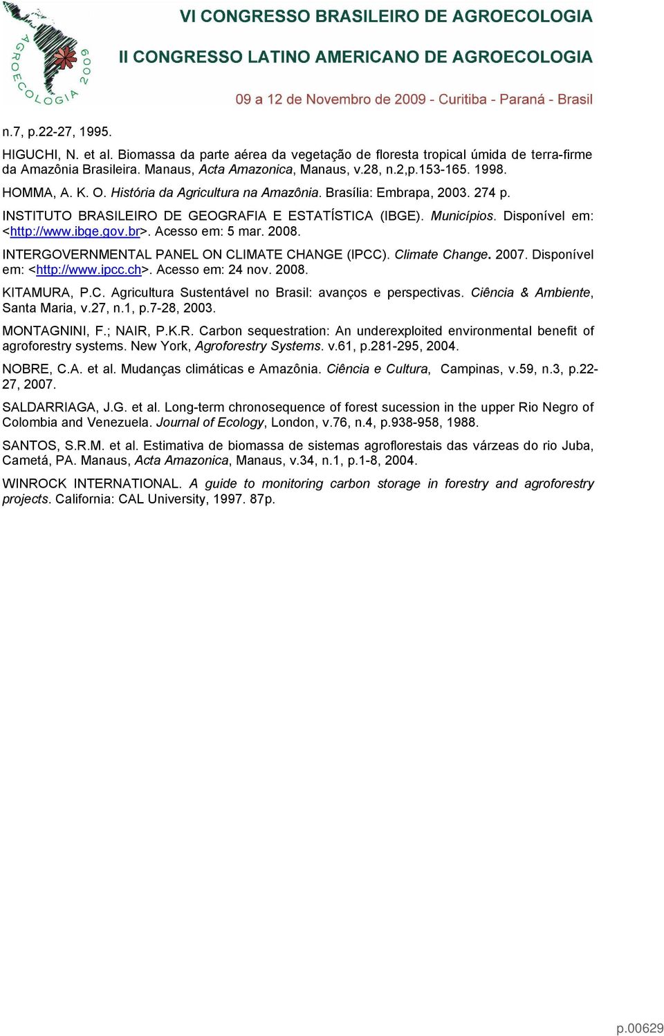 Acesso em: 5 mar. 2008. INTERGOVERNMENTAL PANEL ON CLIMATE CHANGE (IPCC). Climate Change. 2007. Disponível em: <http://www.ipcc.ch>. Acesso em: 24 nov. 2008. KITAMURA, P.C. Agricultura Sustentável no Brasil: avanços e perspectivas.