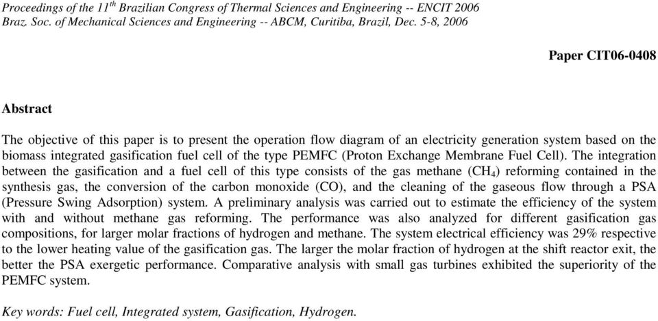 The integration between the gasification and a fuel cell of this type consists of the gas methane (CH 4 ) reforming contained in the synthesis gas, the conversion of the carbon monoxide (CO), and the