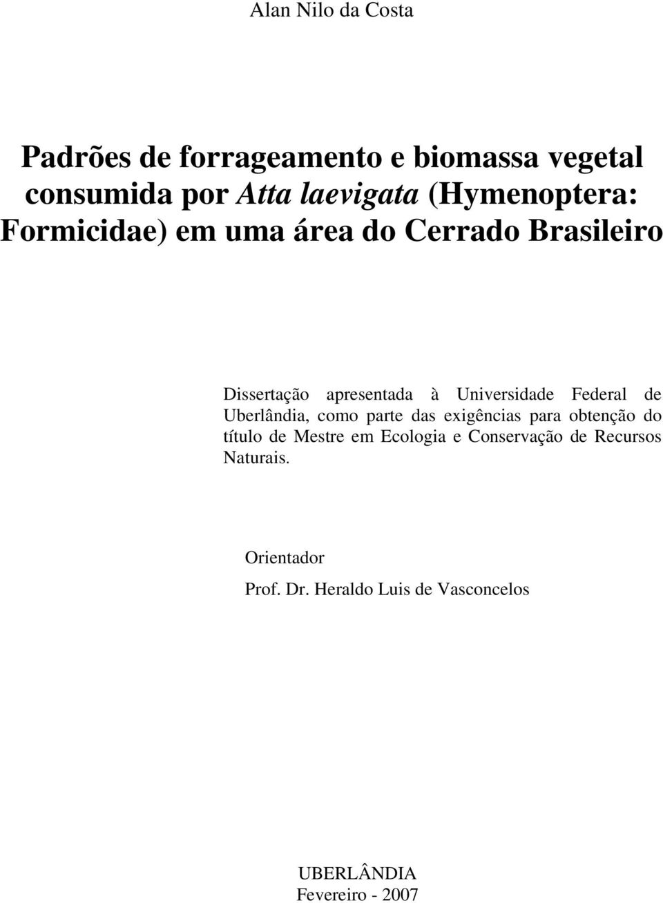 Federal de Uberlândia, como parte das exigências para obtenção do título de Mestre em Ecologia e