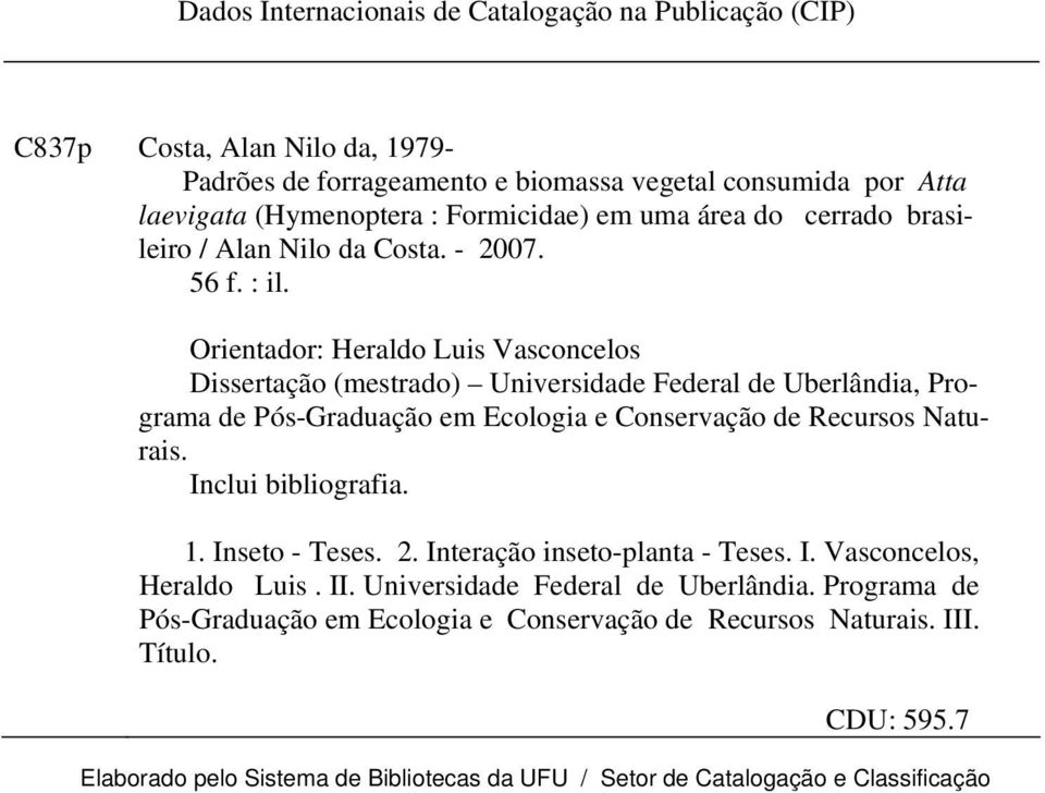 Orientador: Heraldo Luis Vasconcelos Dissertação (mestrado) Universidade Federal de Uberlândia, Programa de Pós-Graduação em Ecologia e Conservação de Recursos Naturais. Inclui bibliografia.