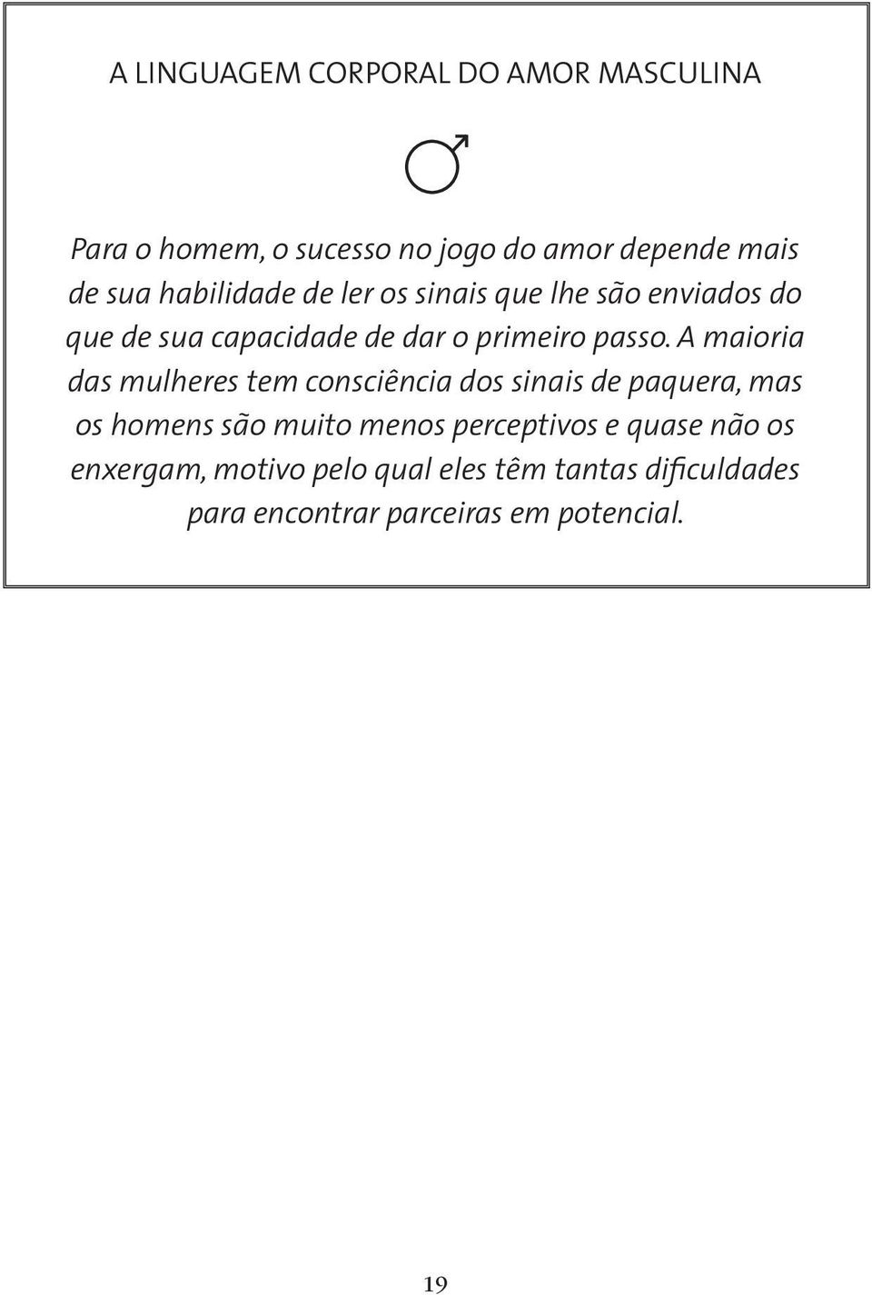 A maioria das mulheres tem consciência dos sinais de paquera, mas os homens são muito menos perceptivos