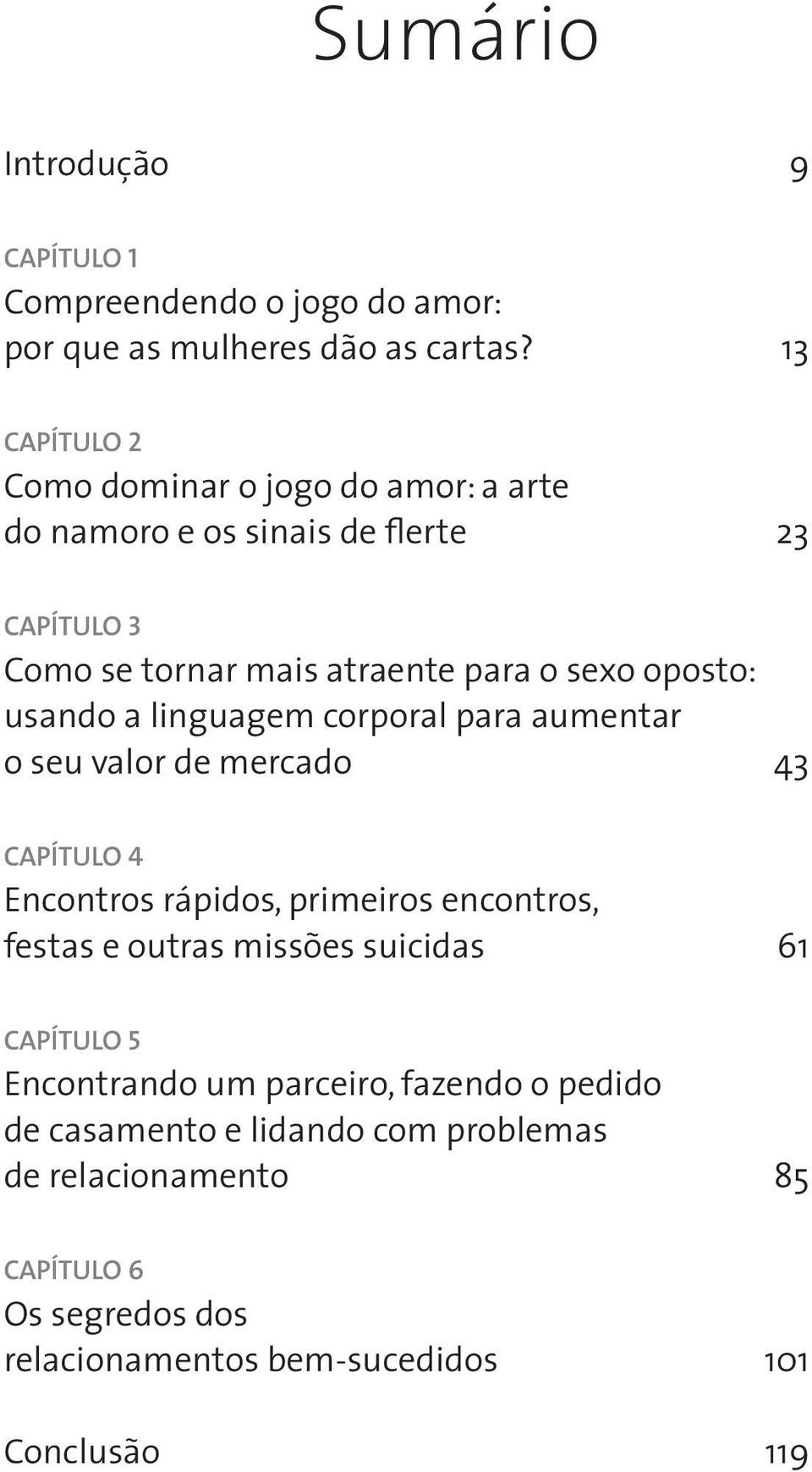 usando a linguagem corporal para aumentar o seu valor de mercado 43 Capítulo 4 Encontros rápidos, primeiros encontros, festas e outras missões